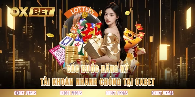 Quay Số Atom - Sảnh Cược Đỉnh Cao Được Yêu Thích Nhất 2 Các bước đăng ký tài khoản nhanh chóng tại OXBET