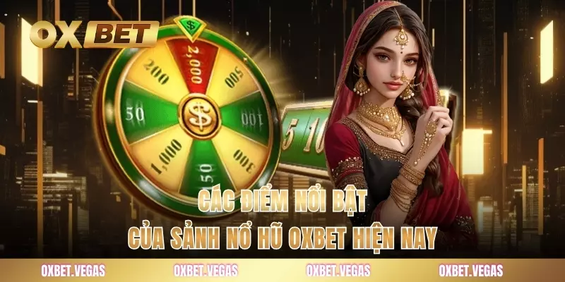 Nổ Hũ 1 Các điểm nổi bật của sảnh nổ hũ OXBET hiện nay