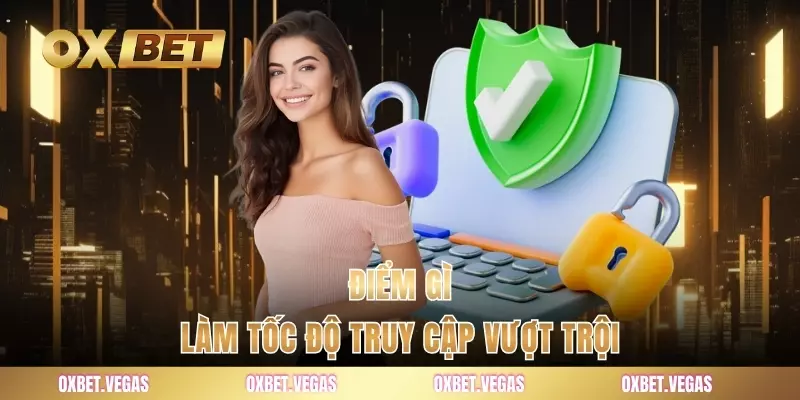 Đăng Nhập 3 Điểm gì làm tốc độ truy cập vượt trội