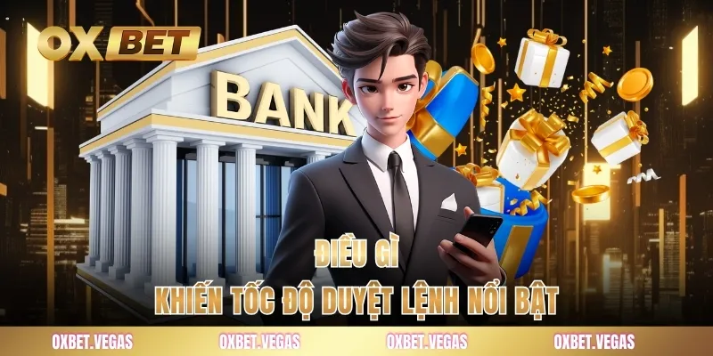 Rút Tiền 3 Điều gì khiến tốc độ duyệt lệnh nổi bật