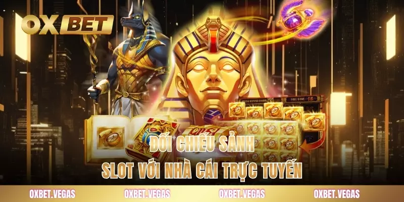 Nổ Hũ 3 Đối chiếu sảnh slot với nhà cái trực tuyến