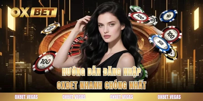 Đăng Nhập 1 Hướng dẫn đăng nhập OXBET nhanh chóng nhất