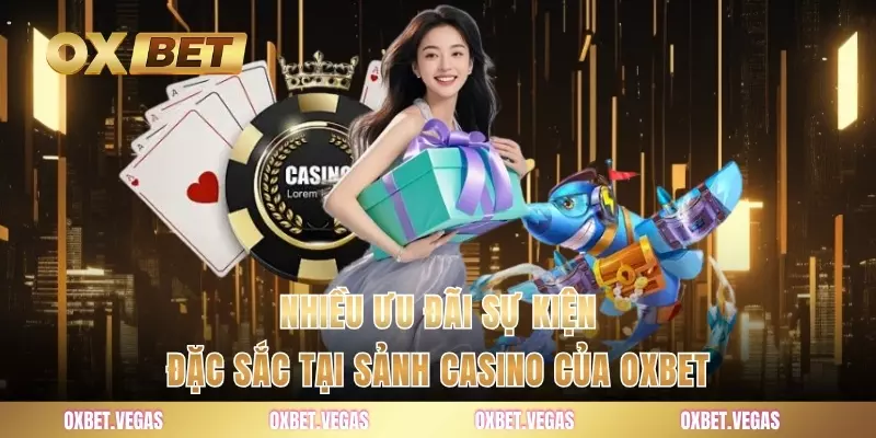 Casino 2 Nhiều ưu đãi sự kiện đặc sắc tại sảnh casino của OXBET
