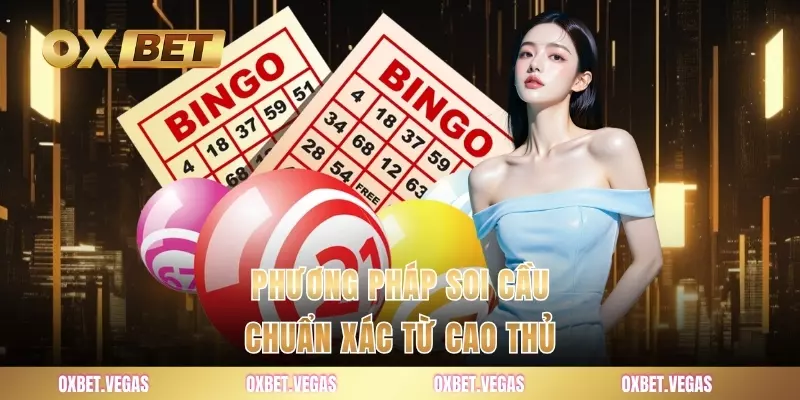 Kinh Nghiệm Lô Đề - Bí Kíp Trúng Lớn Từ Cao Thủ OXBET 2 Phương pháp soi cầu chuẩn xác từ cao thủ