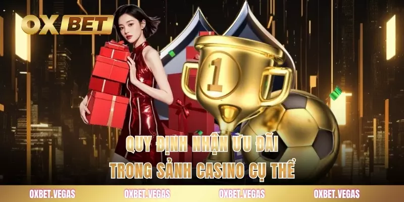 Casino 3 Quy định nhận ưu đãi trong sảnh casino cụ thể