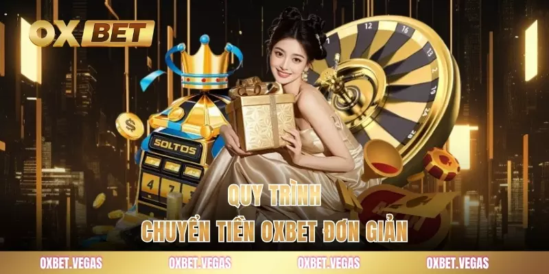 Casino 4 Quy trình chuyển tiền OXBET đơn giản
