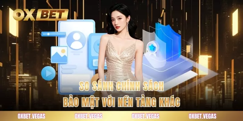 Quyền Riêng Tư 3 So sánh chính sách bảo mật với nền tảng khác