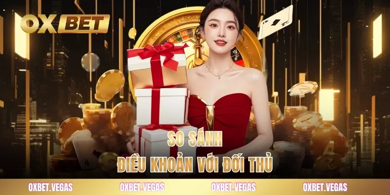 Điều Khoản Cá Cược 3 So sánh điều khoản với đối thủ