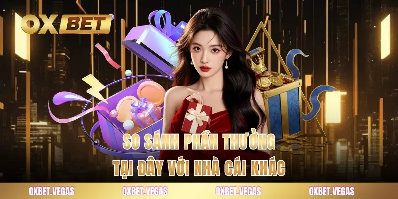 Khuyến Mãi 3 So sánh phần thưởng tại đây với nhà cái khác